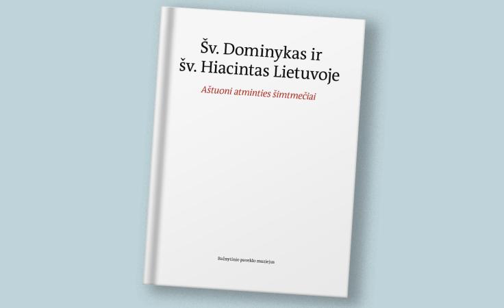 Šv. Dominykas ir šv. Hiacintas Lietuvoje. Aštuoni atminties šimtmečiai